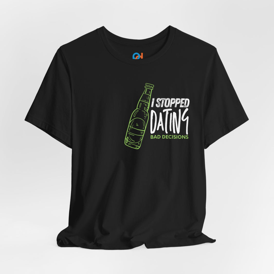 image I Stopped Dating Bad Decisions - Tee