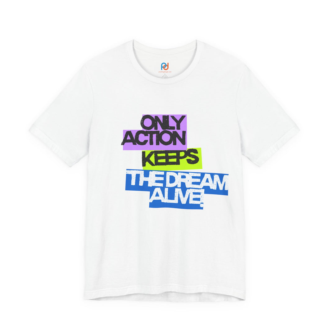 image Only Action Keeps the Dream Alive Tee