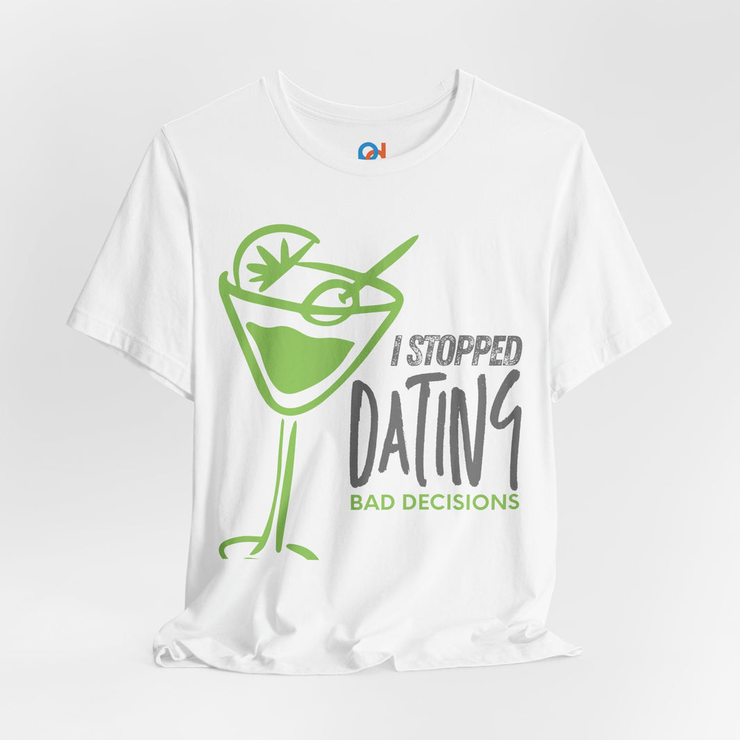 I Stopped Dating Bad Decisions - Tee
