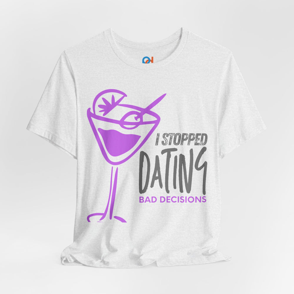 I Stopped Dating Bad Decisions - Tee