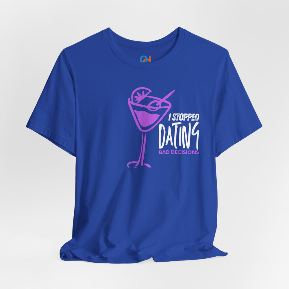 I Stopped Dating Bad Decisions - Tee