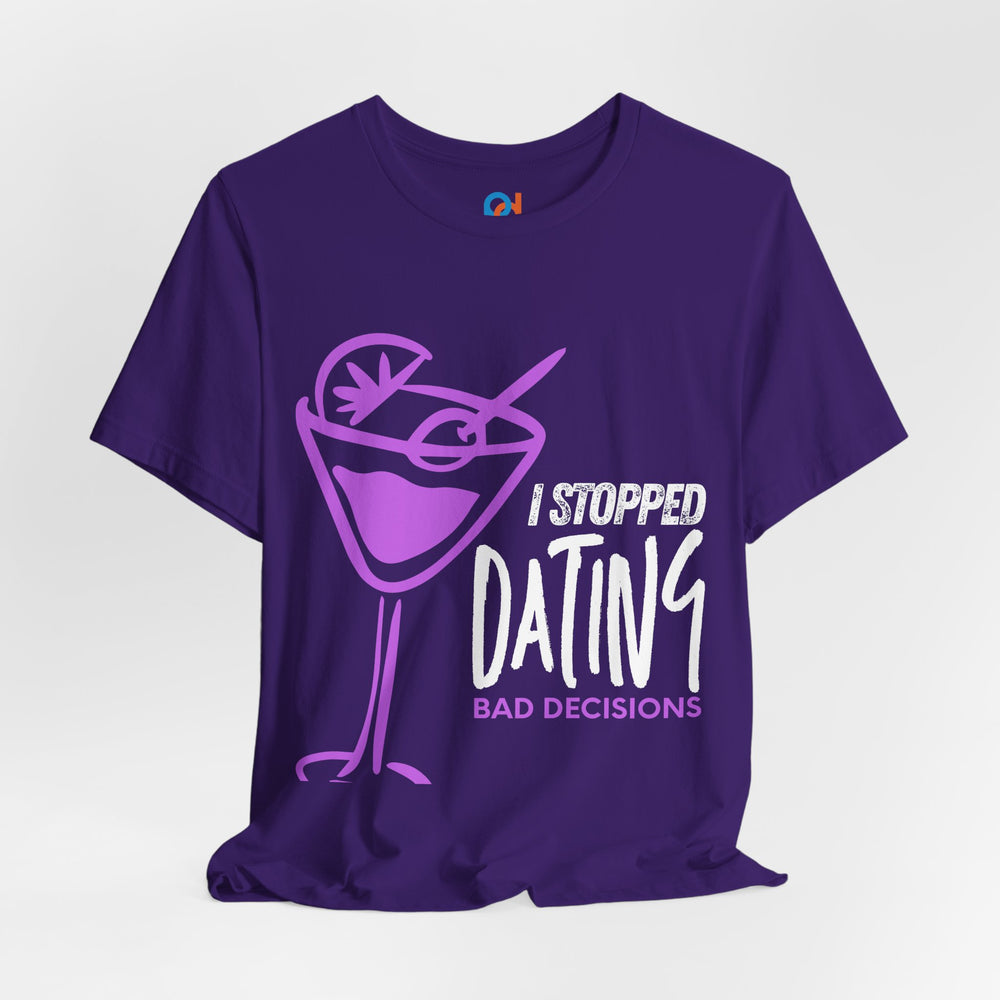 I Stopped Dating Bad Decisions - Tee