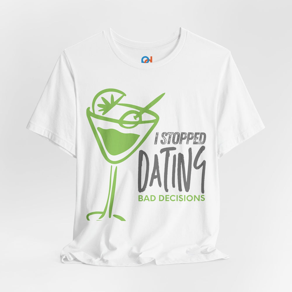 I Stopped Dating Bad Decisions - Tee