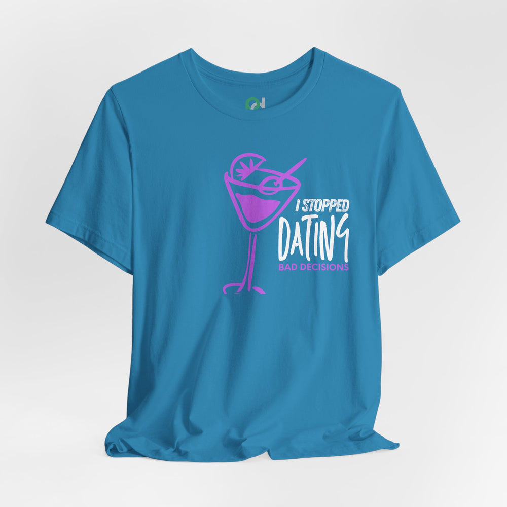 I Stopped Dating Bad Decisions - Tee