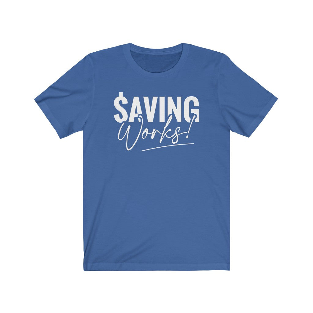 You’re in the minority - you KNOW Saving Works. Say it loud and proud with this Savings Works Tee from Proofing Dough!