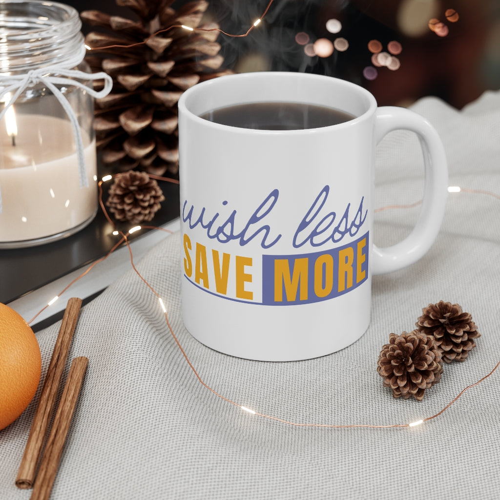 The Wish Less, Save More ceramic mug from Proofing Dough, is the perfect addition to your cup collection.