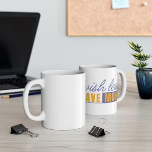 The Wish Less, Save More ceramic mug from Proofing Dough, is the perfect addition to your cup collection.